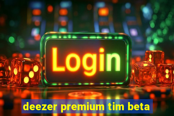 deezer premium tim beta