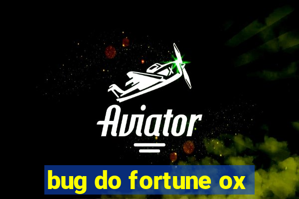 bug do fortune ox