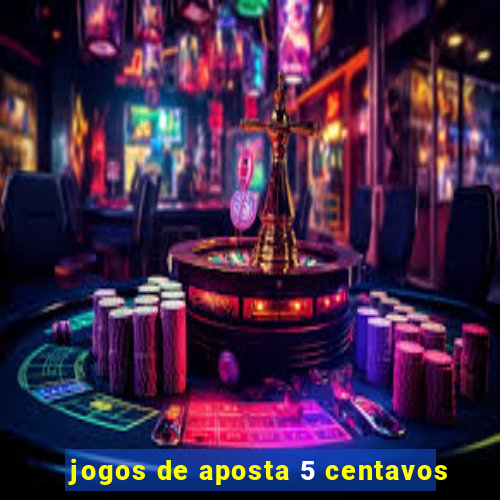 jogos de aposta 5 centavos