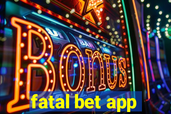 fatal bet app