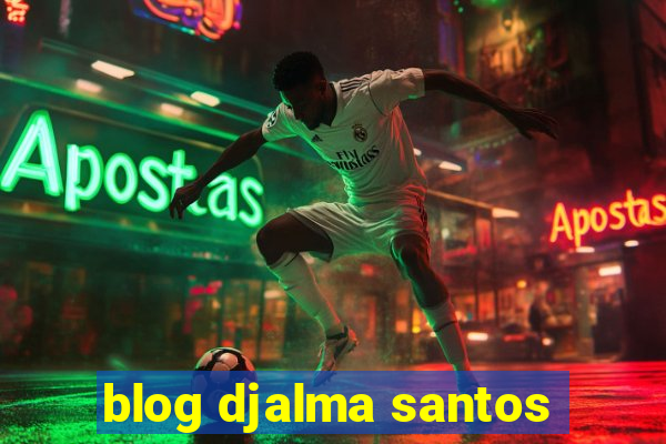 blog djalma santos