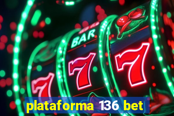 plataforma 136 bet