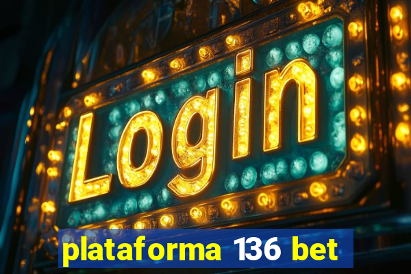 plataforma 136 bet