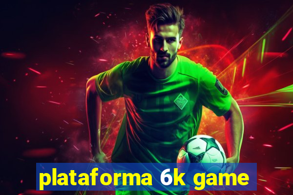 plataforma 6k game