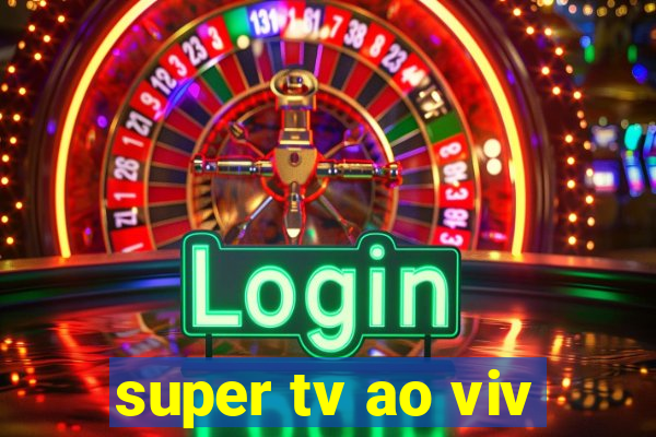 super tv ao viv