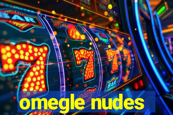 omegle nudes