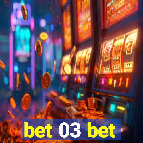 bet 03 bet