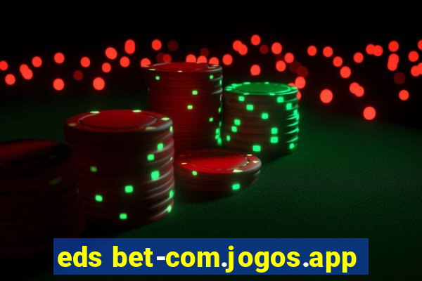 eds bet-com.jogos.app