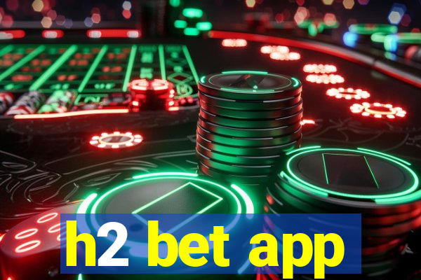 h2 bet app