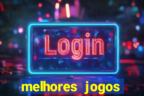 melhores jogos estrela bet