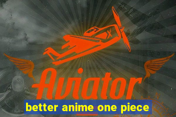 better anime one piece