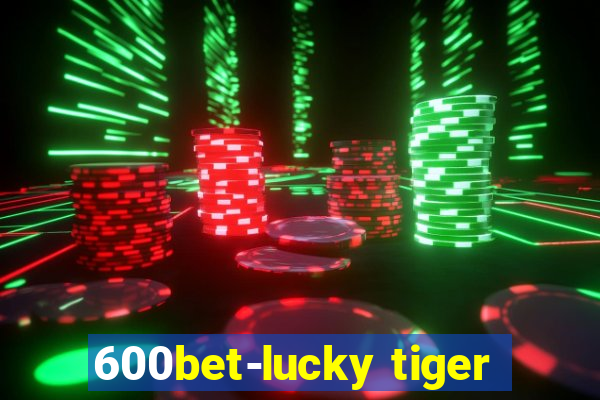 600bet-lucky tiger