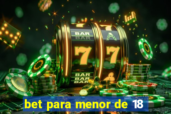 bet para menor de 18