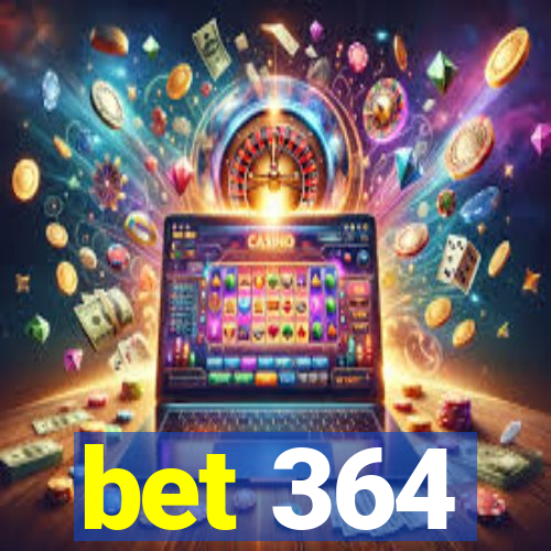 bet 364