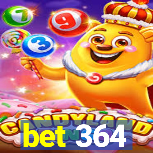 bet 364