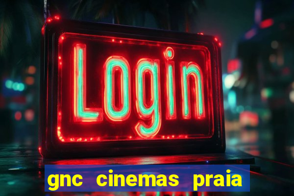 gnc cinemas praia de belas