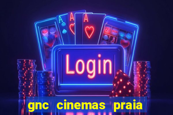 gnc cinemas praia de belas