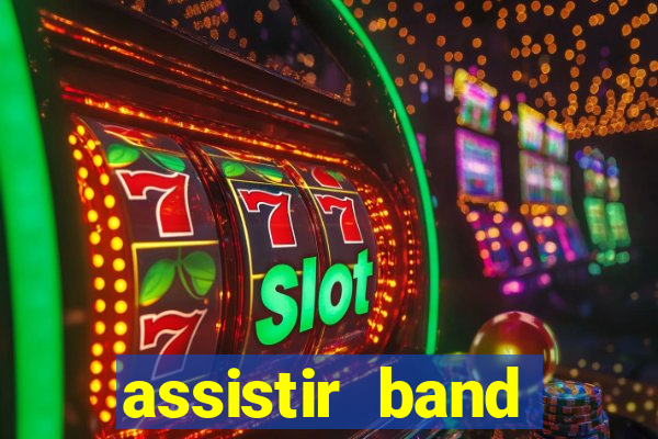 assistir band online ao vivo gratis