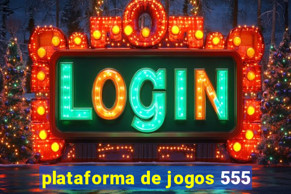 plataforma de jogos 555