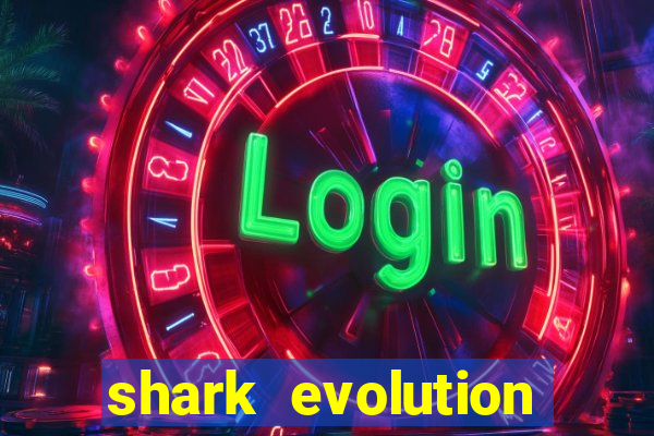 shark evolution dinheiro infinito