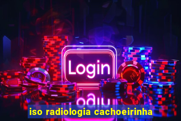 iso radiologia cachoeirinha