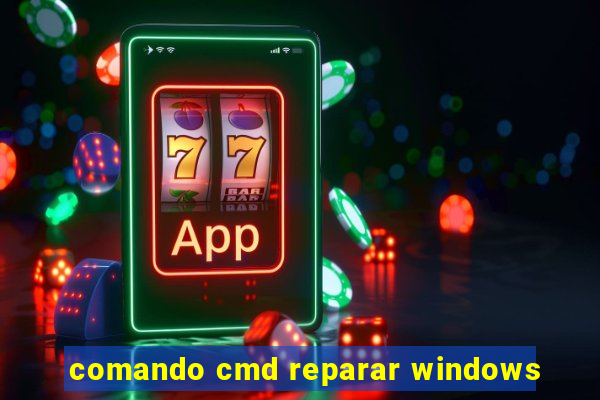 comando cmd reparar windows