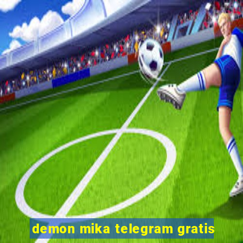 demon mika telegram gratis