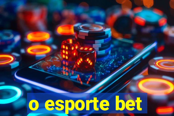 o esporte bet