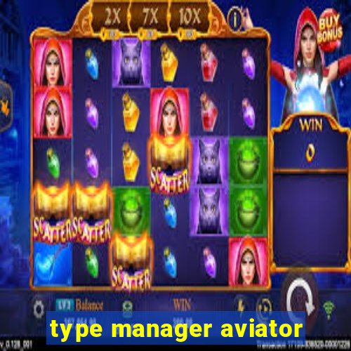 type manager aviator