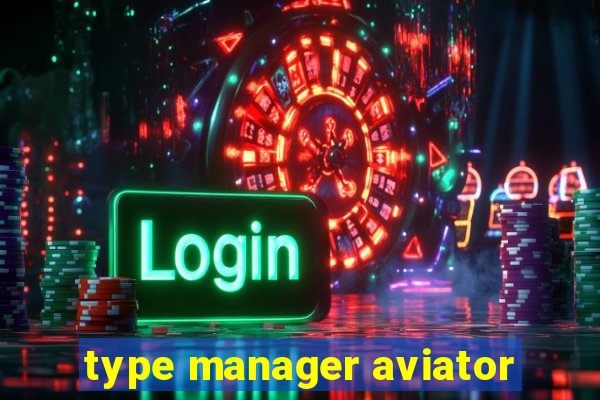 type manager aviator