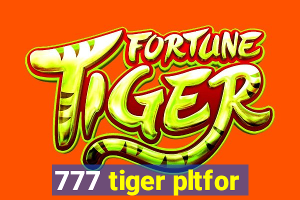 777 tiger pltfor