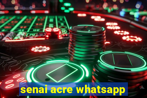 senai acre whatsapp