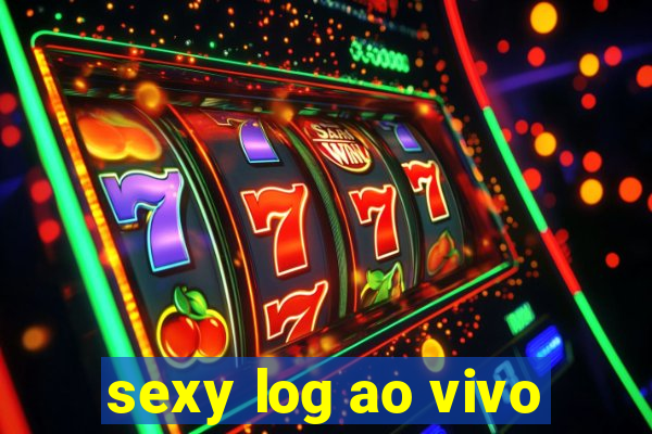 sexy log ao vivo