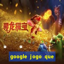 google jogo que ganha dinheiro de verdade