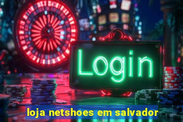 loja netshoes em salvador