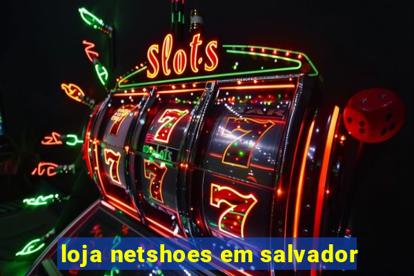 loja netshoes em salvador