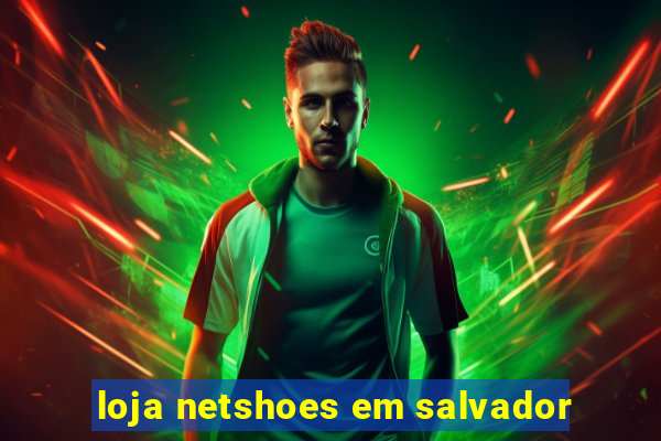 loja netshoes em salvador