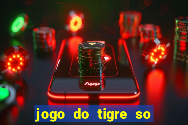 jogo do tigre so para brincar