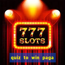 quiz to win paga mesmo quiz money paga mesmo