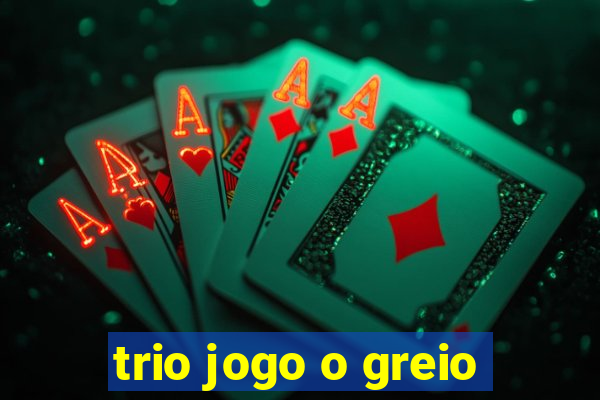 trio jogo o greio