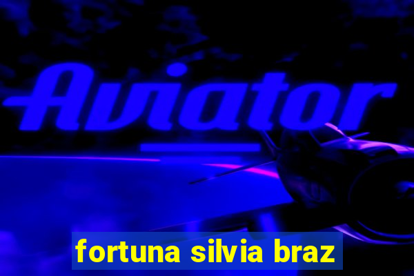 fortuna silvia braz