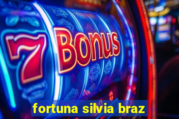 fortuna silvia braz