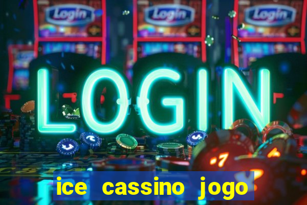 ice cassino jogo de aposta