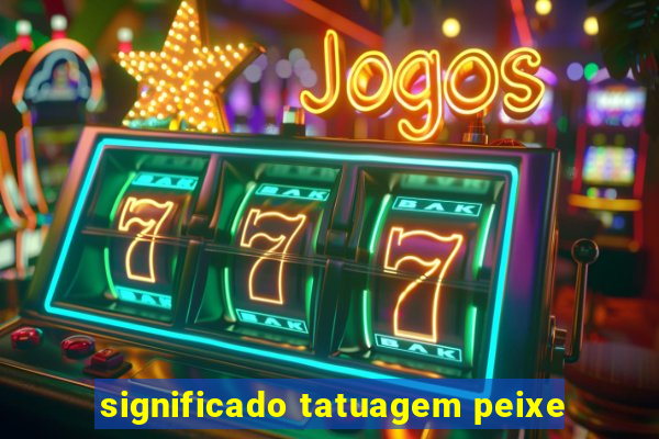 significado tatuagem peixe