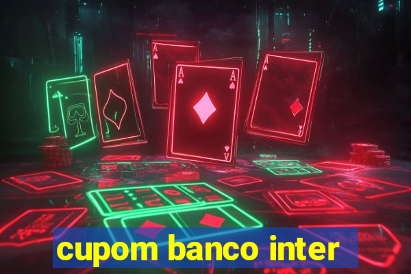 cupom banco inter