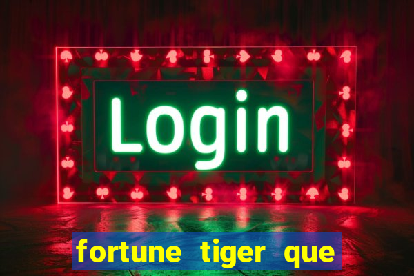 fortune tiger que mais paga