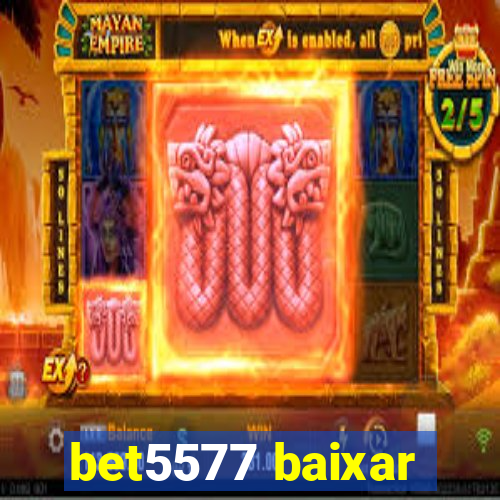 bet5577 baixar