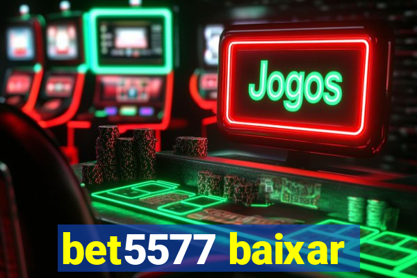 bet5577 baixar