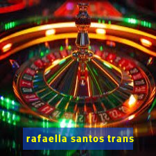 rafaella santos trans