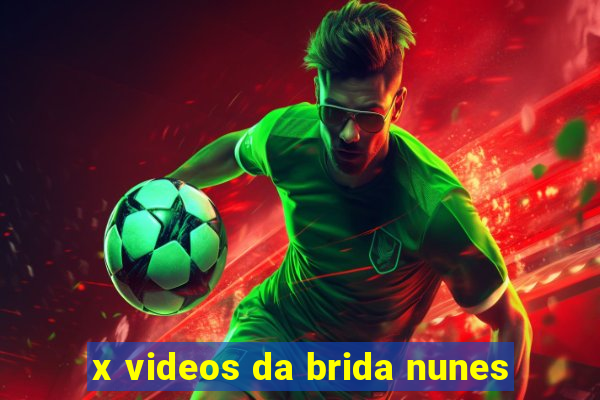 x videos da brida nunes